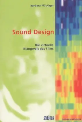 Cover: 9783894725068 | Sound Design | Die virtuelle Klangwelt des Films | Barbara Flückiger