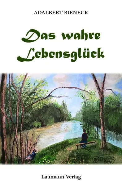 Cover: 9783899605068 | Das wahre Lebensglück | Adalbert Bieneck | Buch | Deutsch | 2024