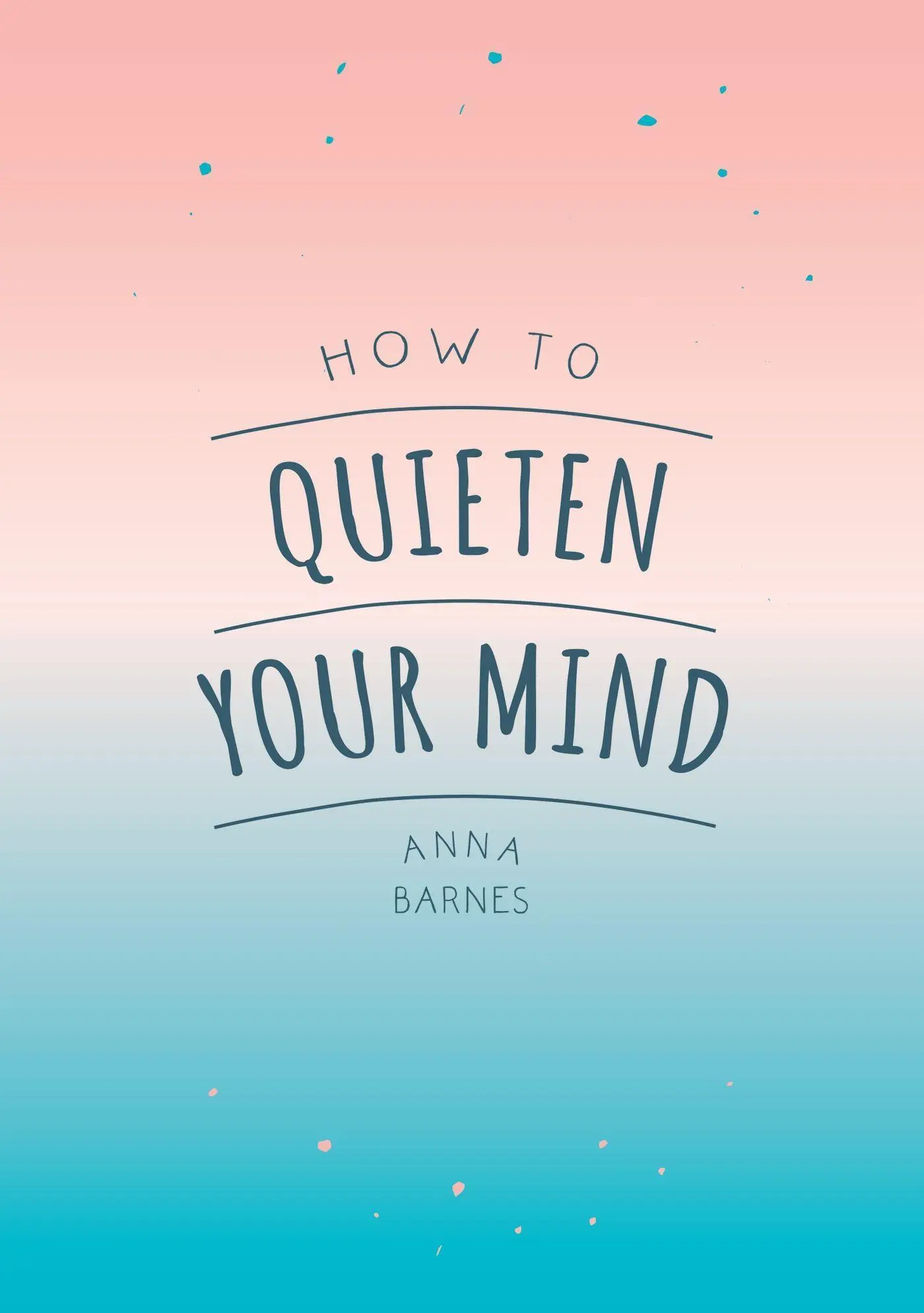 Cover: 9781786855268 | How to Quieten Your Mind | Anna Barnes | Taschenbuch | Englisch | 2018