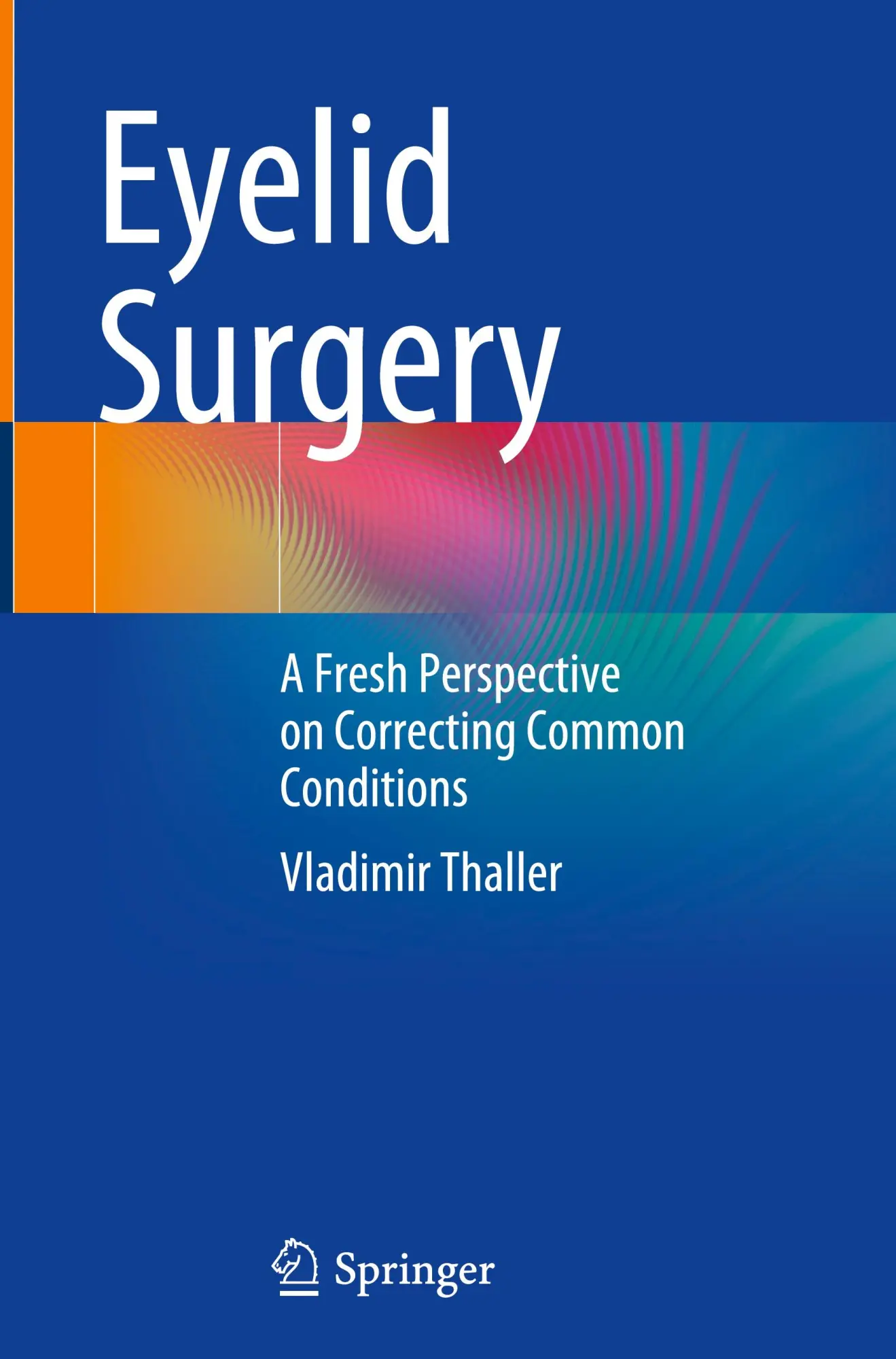Cover: 9783031315268 | Eyelid Surgery | A Fresh Perspective on Correcting Common Conditions