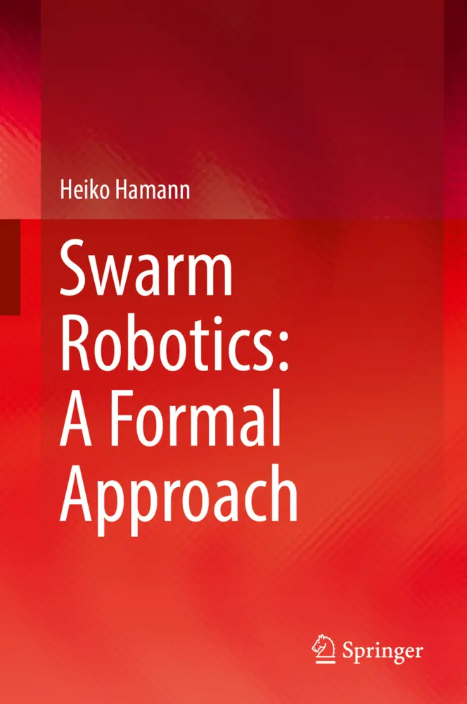 Cover: 9783319745268 | Swarm Robotics: A Formal Approach | Heiko Hamann | Buch | xi | 2018