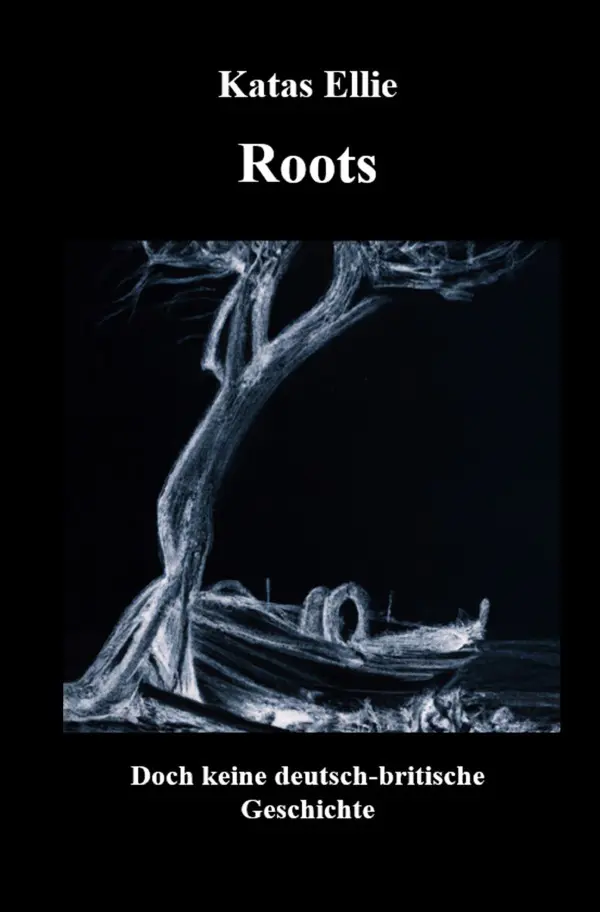 Cover: 9783758475368 | Roots | Doch keine deutsch-britische Geschichte | Katas Ellie | Buch