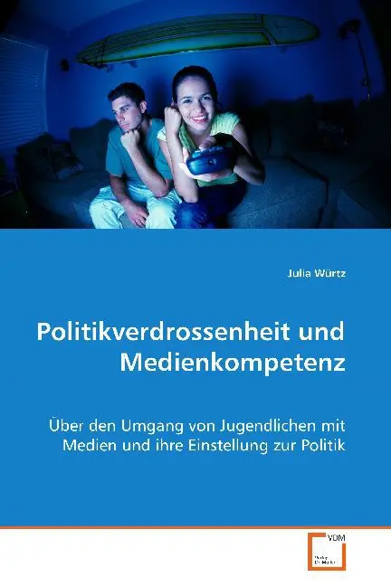 Cover: 9783836445368 | Politikverdrossenheit und Medienkompetenz | Julia Würtz | Taschenbuch