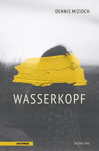 Cover: 9783903125568 | Wasserkopf | Erzählung | Dennis Mizioch | Taschenbuch | 102 S. | 2021