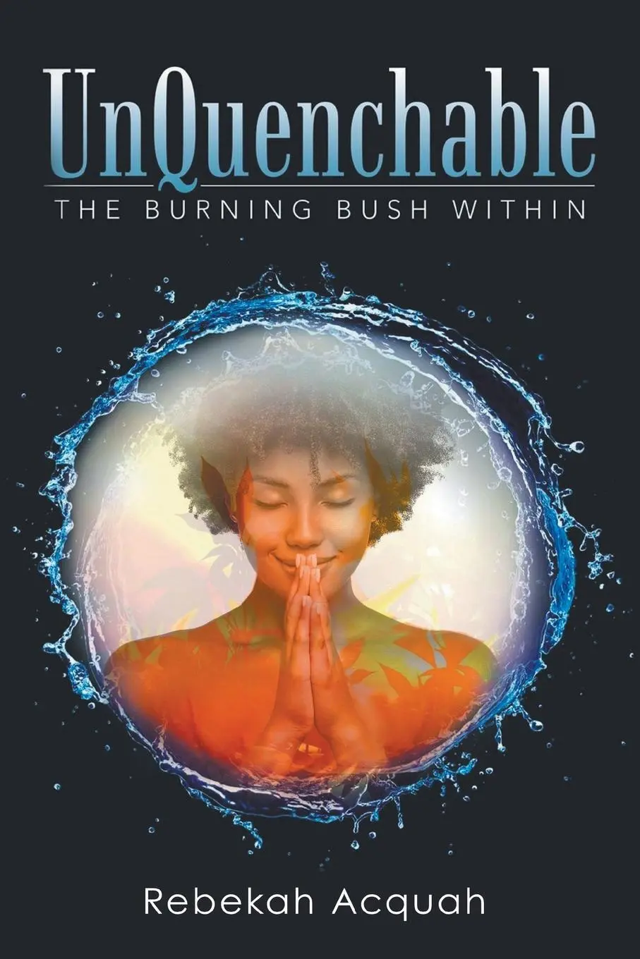 Cover: 9781639455768 | UnQuenchable | The Burning Bush Within | Rebekah Acquah | Taschenbuch