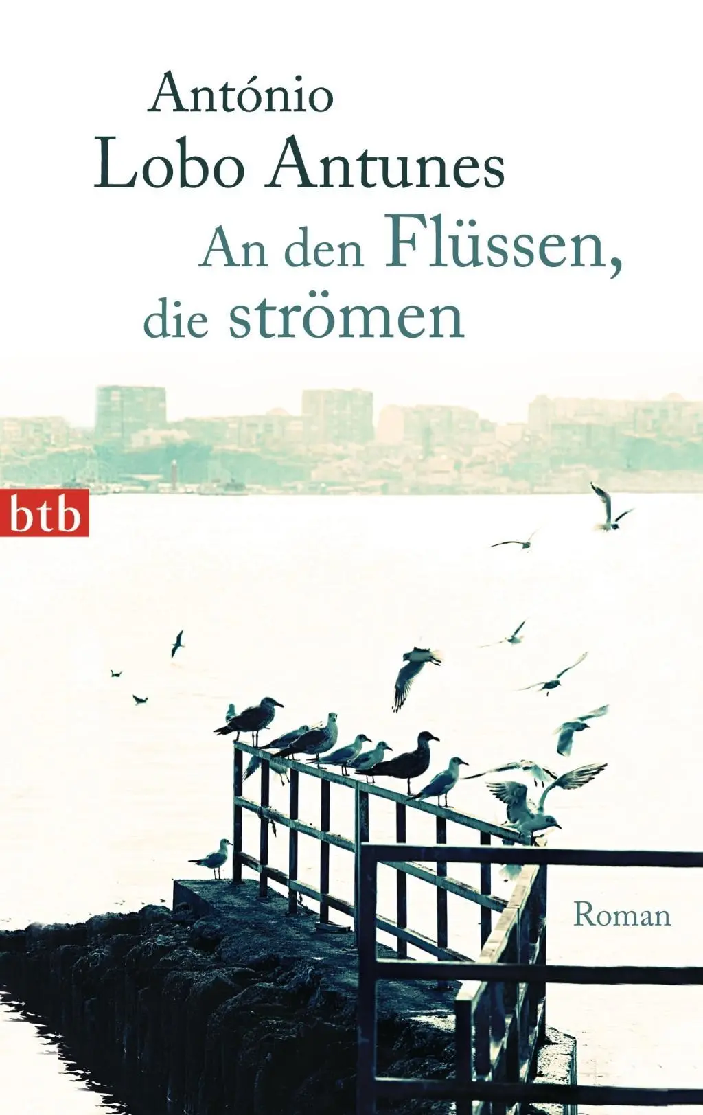 Cover: 9783442745968 | An den Flüssen, die strömen | Roman | António Lobo Antunes | Buch