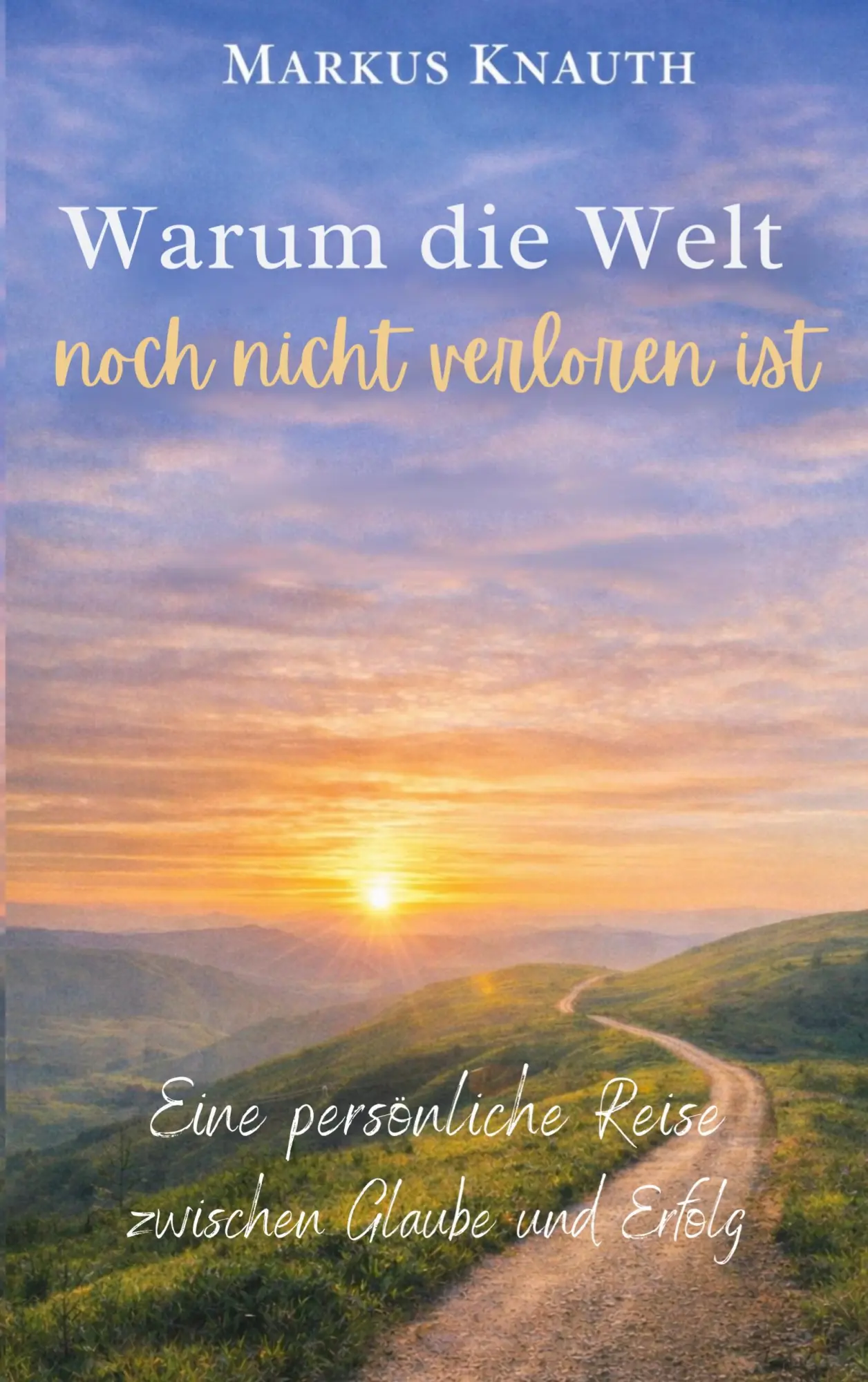 Cover: 9783695706068 | Warum die Welt noch nicht verloren ist | Markus Knauth | Taschenbuch