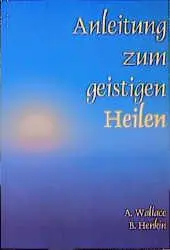 Cover: 9783922026068 | Anleitung zum geistigen Heilen | Amy Wallace (u. a.) | Taschenbuch