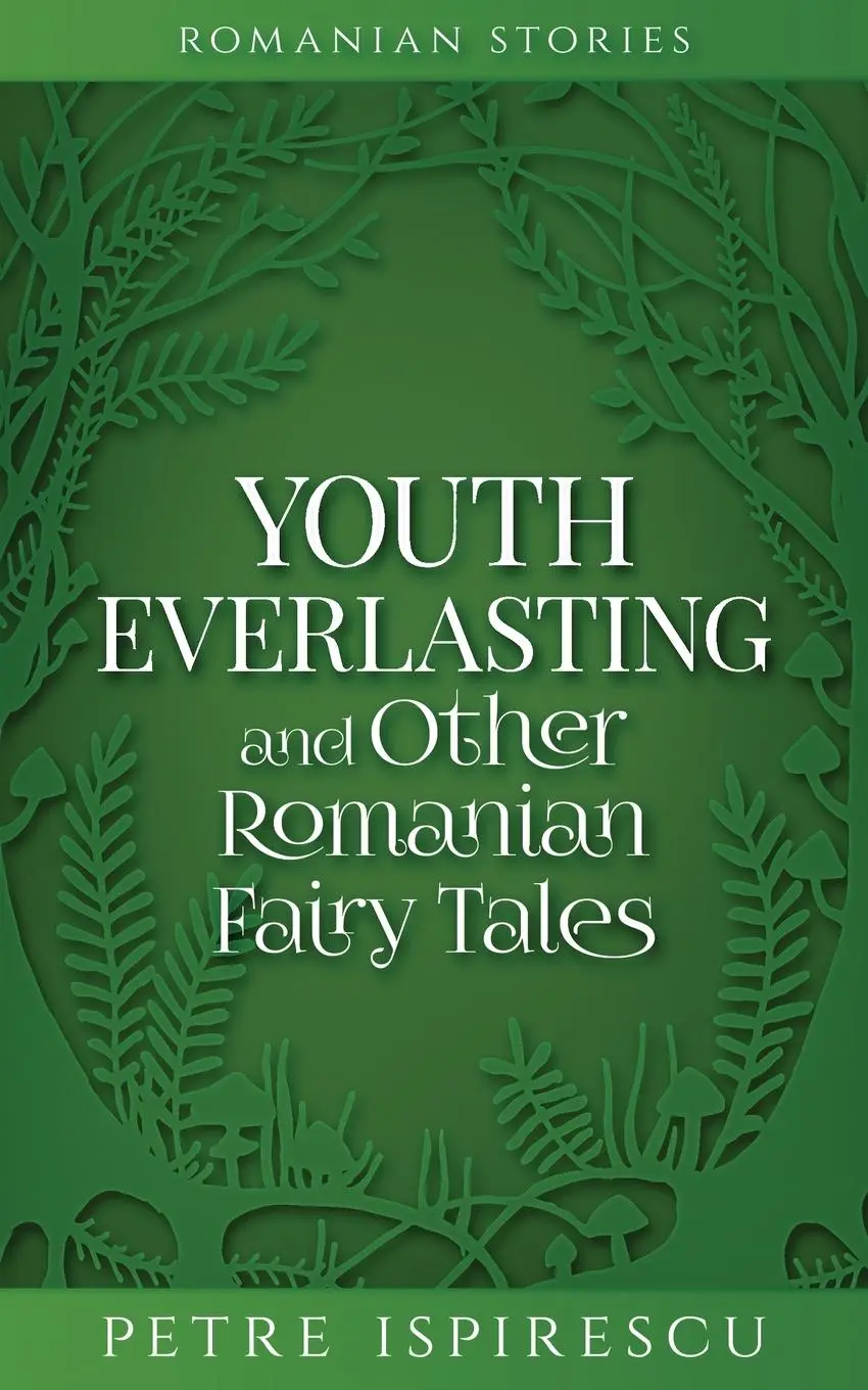 Cover: 9781913926168 | Youth Everlasting and Other Romanian Fairy Tales | Petre Ispirescu
