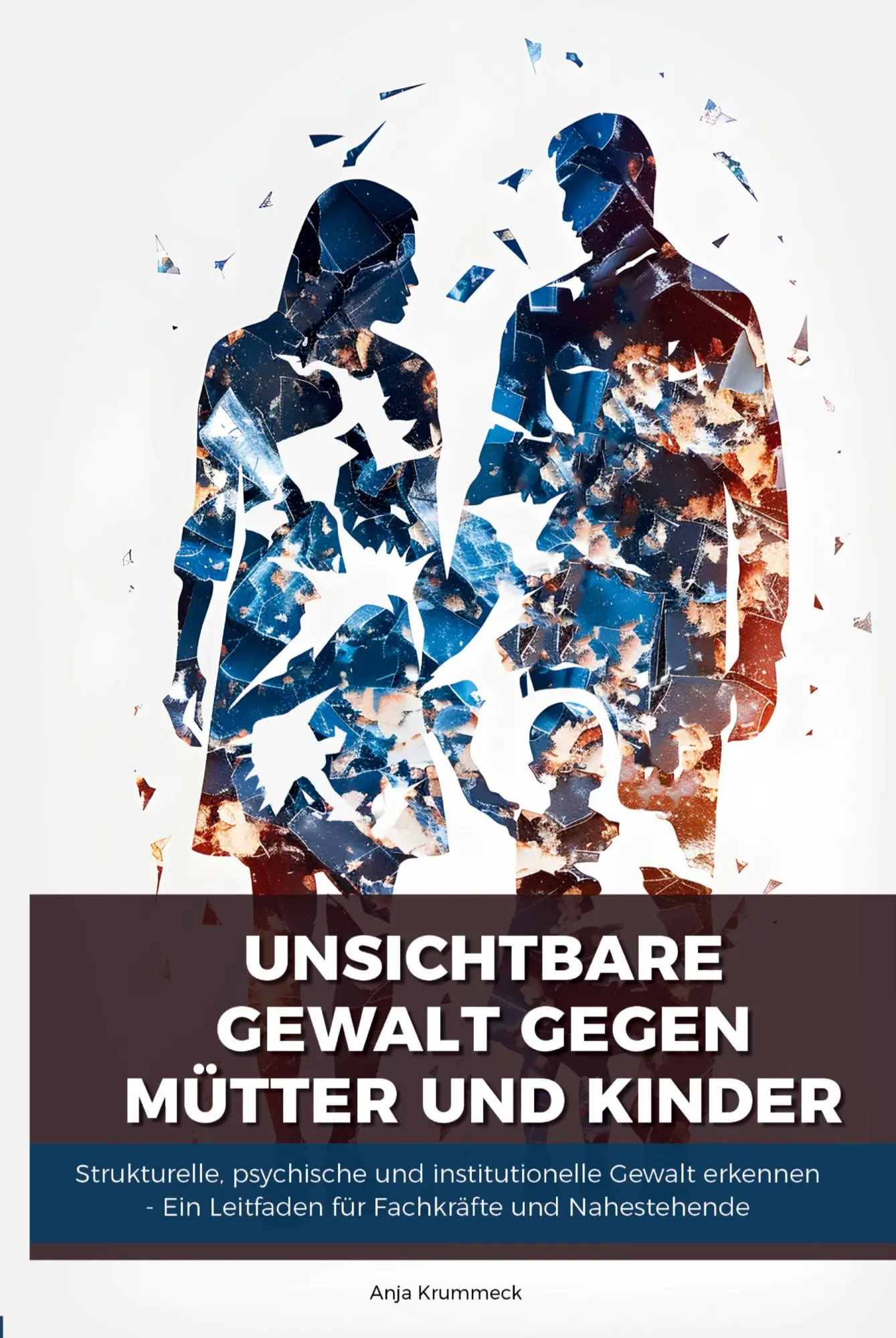 Cover: 9783000846168 | Unsichtbare Gewalt gegen Mütter und Kinder | Anja Krummeck | Buch