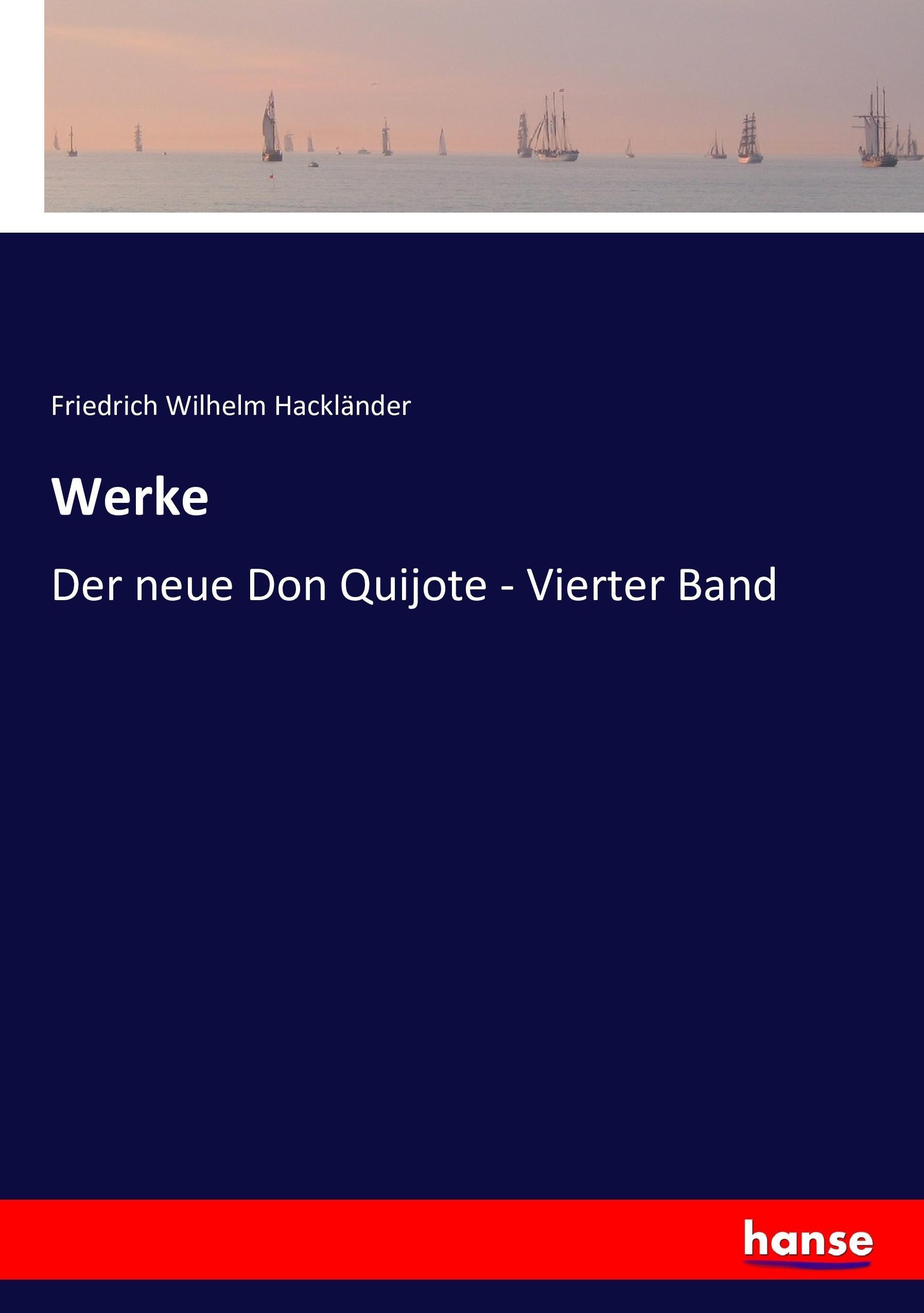 Werke | Der neue Don Quijote - Vierter Band | Friedrich Wilhelm Hackländer | Taschenbuch | Paperback | 260 S. | Deutsch | 2016 | hansebooks | EAN 9783743366268 - Hackländer, Friedrich Wilhelm