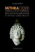 Cover: 9783770546268 | Mithra oder: Warum 'Gott Vertrag' beim Aufgang der Sonne in Wehmut...