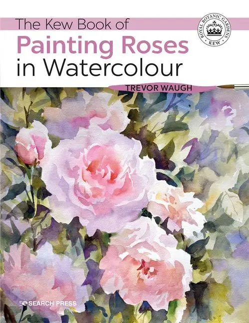 Cover: 9781782216568 | The Kew Book of Painting Roses in Watercolour | Trevor Waugh | Buch