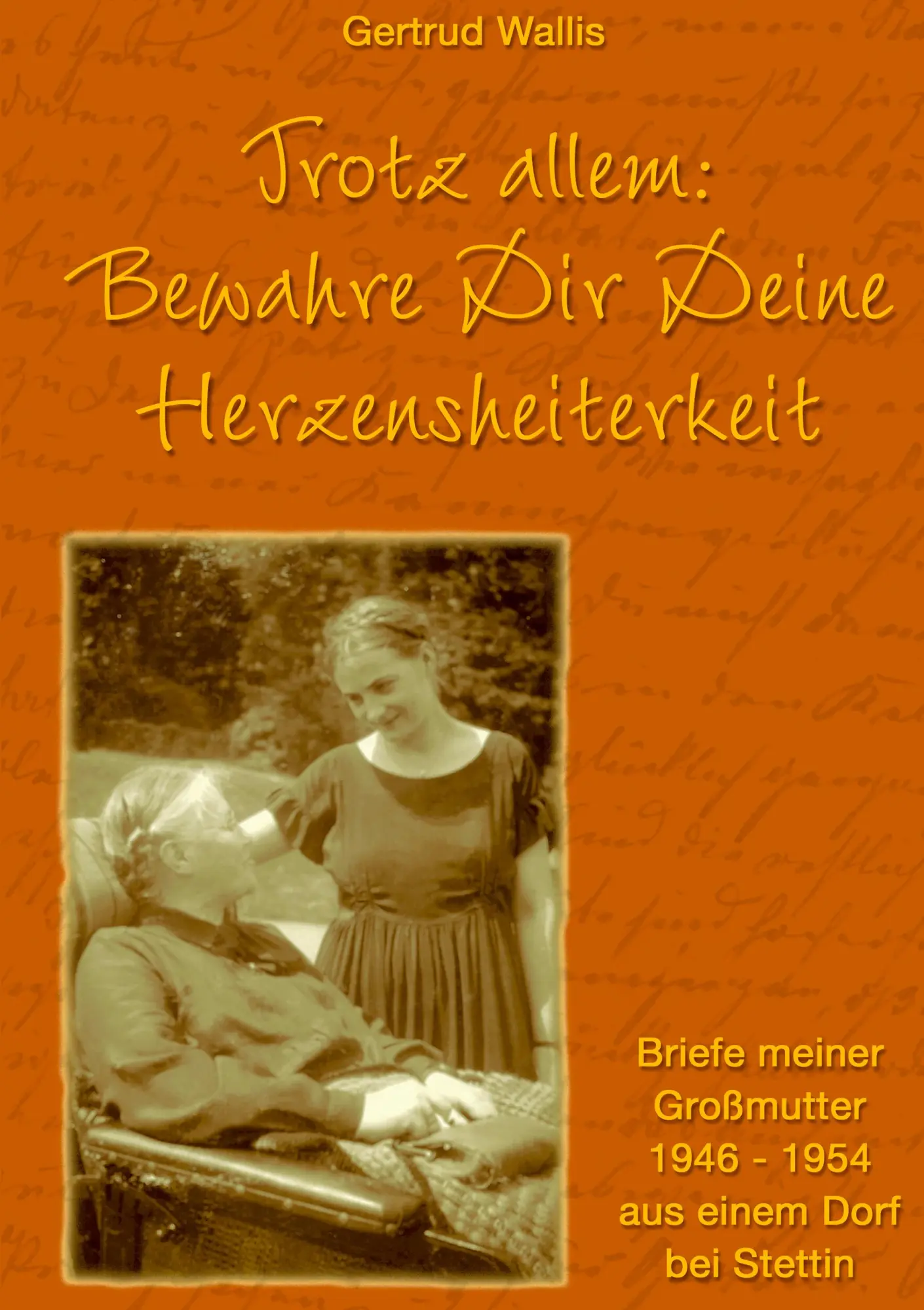 Cover: 9783833426568 | Trotz allem: Bewahre Dir Deine Herzensheiterkeit | Gertrud Wallis