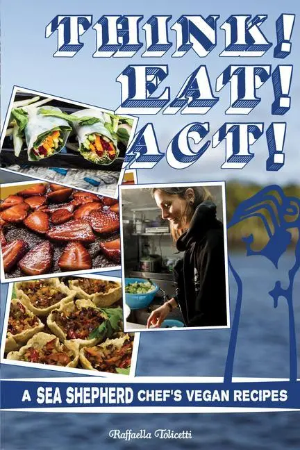 Cover: 9781621066668 | Think! Eat! Act! | A Sea Shepherd Chef's Vegan Recipes | Tolicetti