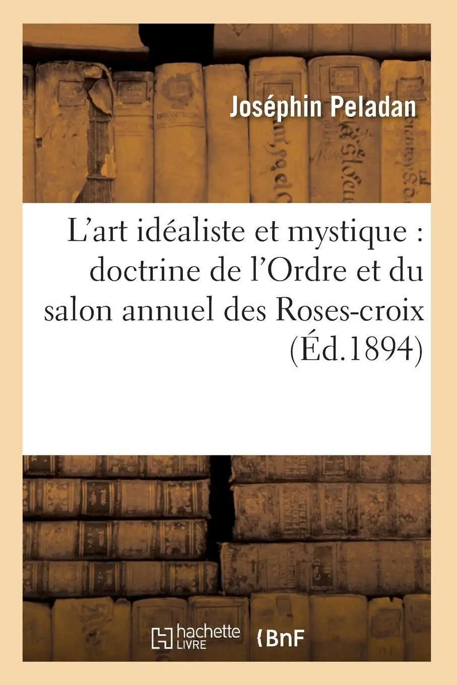 Cover: 9782012566668 | L'Art Idéaliste Et Mystique: Doctrine de l'Ordre Et Du Salon Annuel...