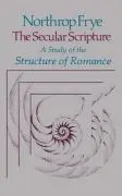 Cover: 9780674796768 | The Secular Scripture – A Study if the Structure of Romance (Paper)