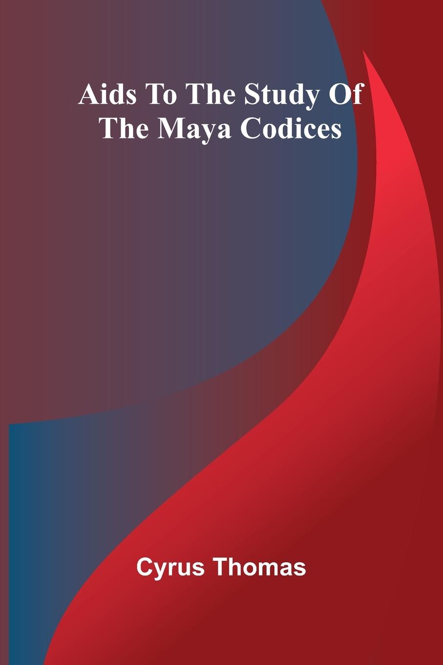 Cover: 9789366386768 | Aids to the Study of the Maya Codices | Cyrus Thomas | Taschenbuch