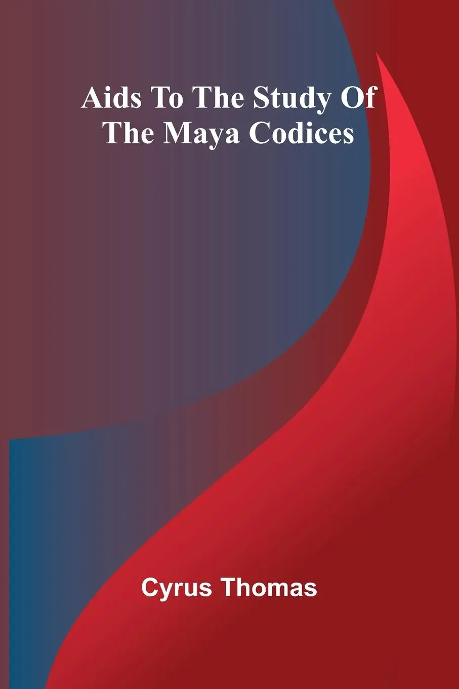 Cover: 9789366386768 | Aids to the Study of the Maya Codices | Cyrus Thomas | Taschenbuch
