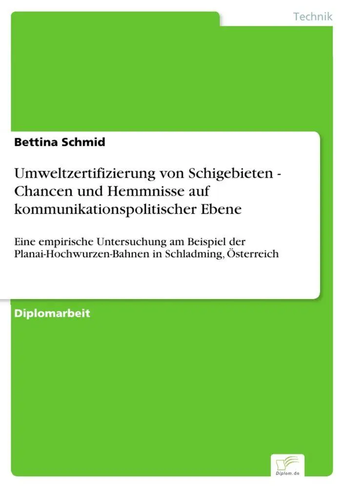 Umweltzertifizierung von Schigebieten - Chancen und Hemmnisse auf kommunikationspolitischer Ebene: Eine empirische Untersuchung am Beispiel der Planai-Hochwurzen-Bahnen in Schladming, Österreich