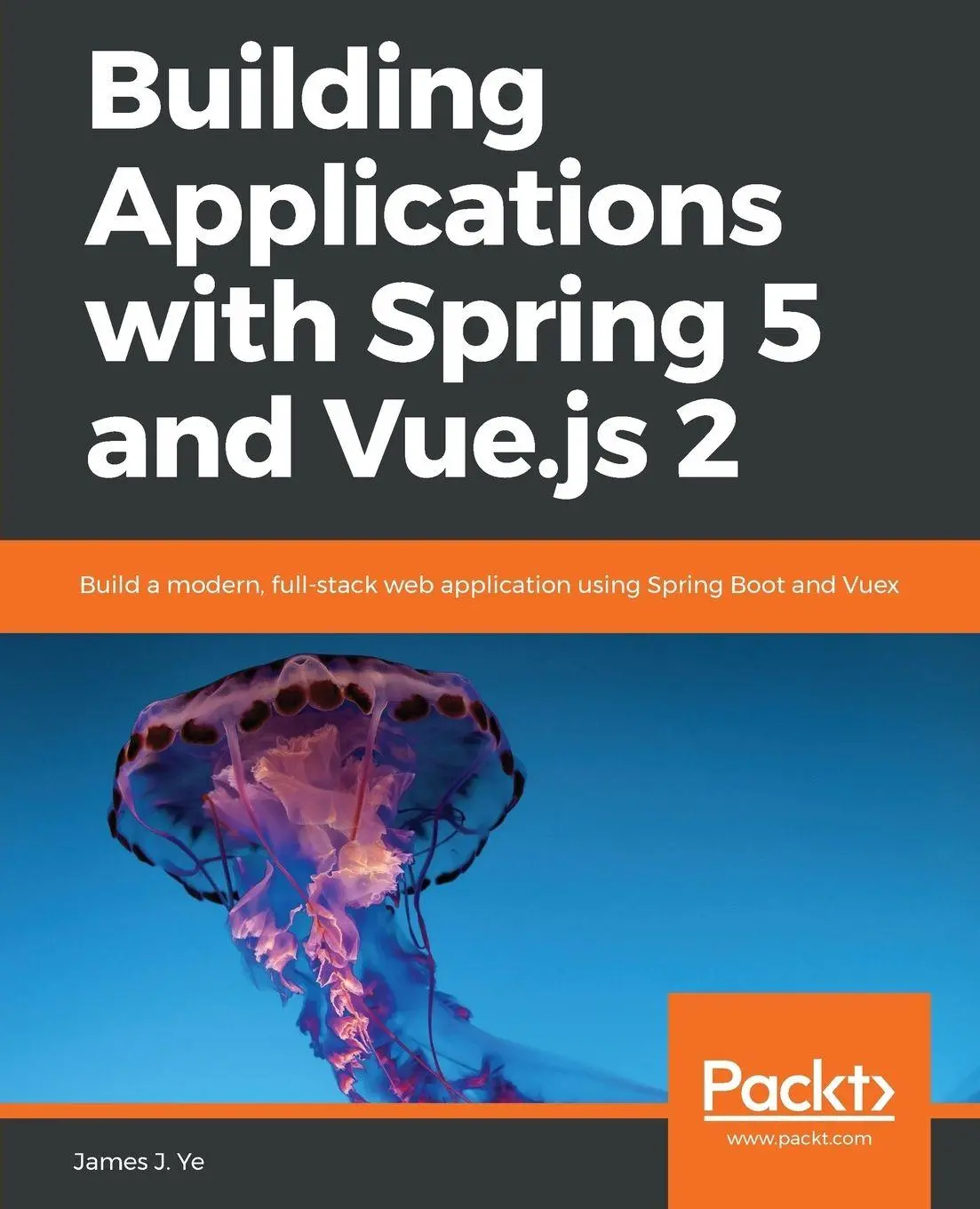 Cover: 9781788836968 | Building Applications with Spring 5 and Vue.js 2 | James J. Ye | Buch
