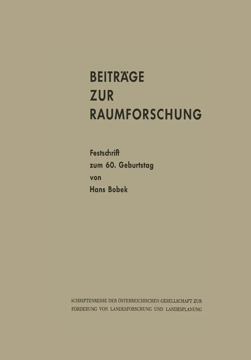 Beiträge zur Raumforschung: Festschrift zum 60. Geburtstag von Hans Bobek (Schriftenreihe der Österreichischen Gesellschaft für Raumforschung und ... und Raumplanung (ÖGRR), 2, Band 2)