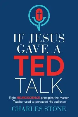 Cover: 9781956267068 | If Jesus Gave A TED Talk: Eight Neuroscience Principles The Master...