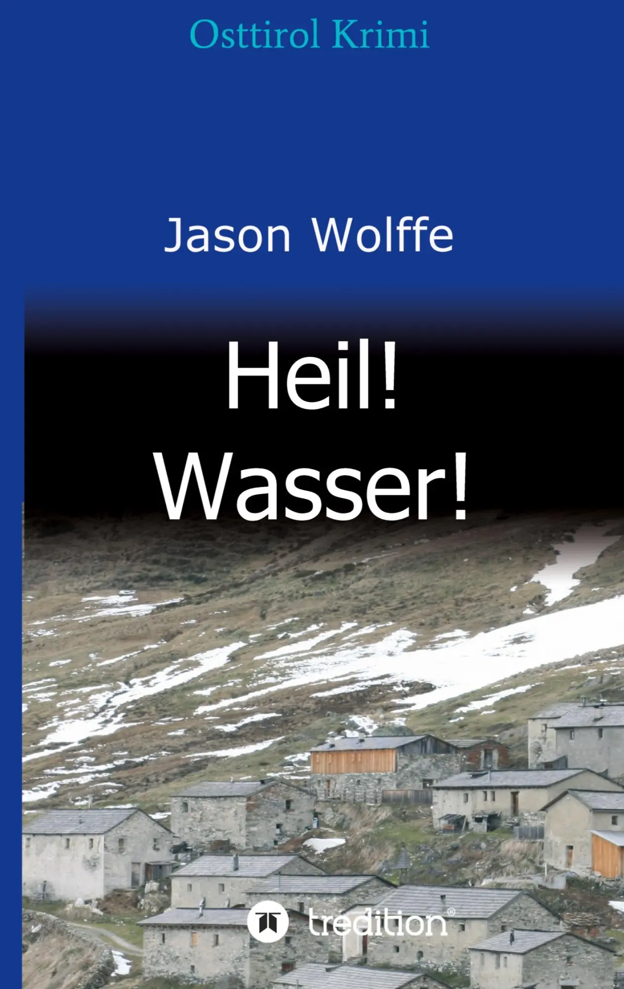 Cover: 9783749767168 | Heil! Wasser! | Osttirol Krimi | Jason Wolffe | Buch | 364 S. | 2019