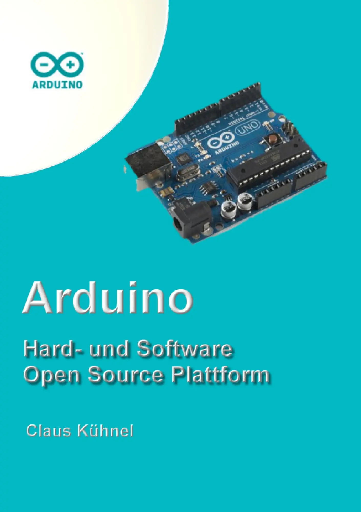 Cover: 9783907857168 | Arduino | Hard- und Software Open Source Plattform | Claus Kühnel