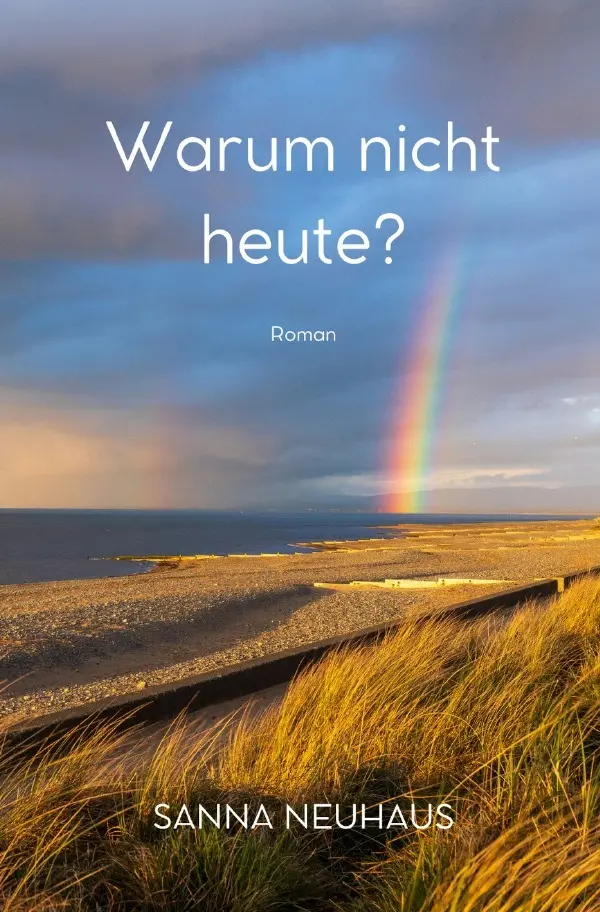 Cover: 9783759897268 | Warum nicht heute? | Sanna Neuhaus | Taschenbuch | 200 S. | Deutsch