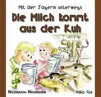Cover: 9783788817268 | Die Milch kommt aus der Kuh | Mit der Jägerin unterwegs | Niko Fux