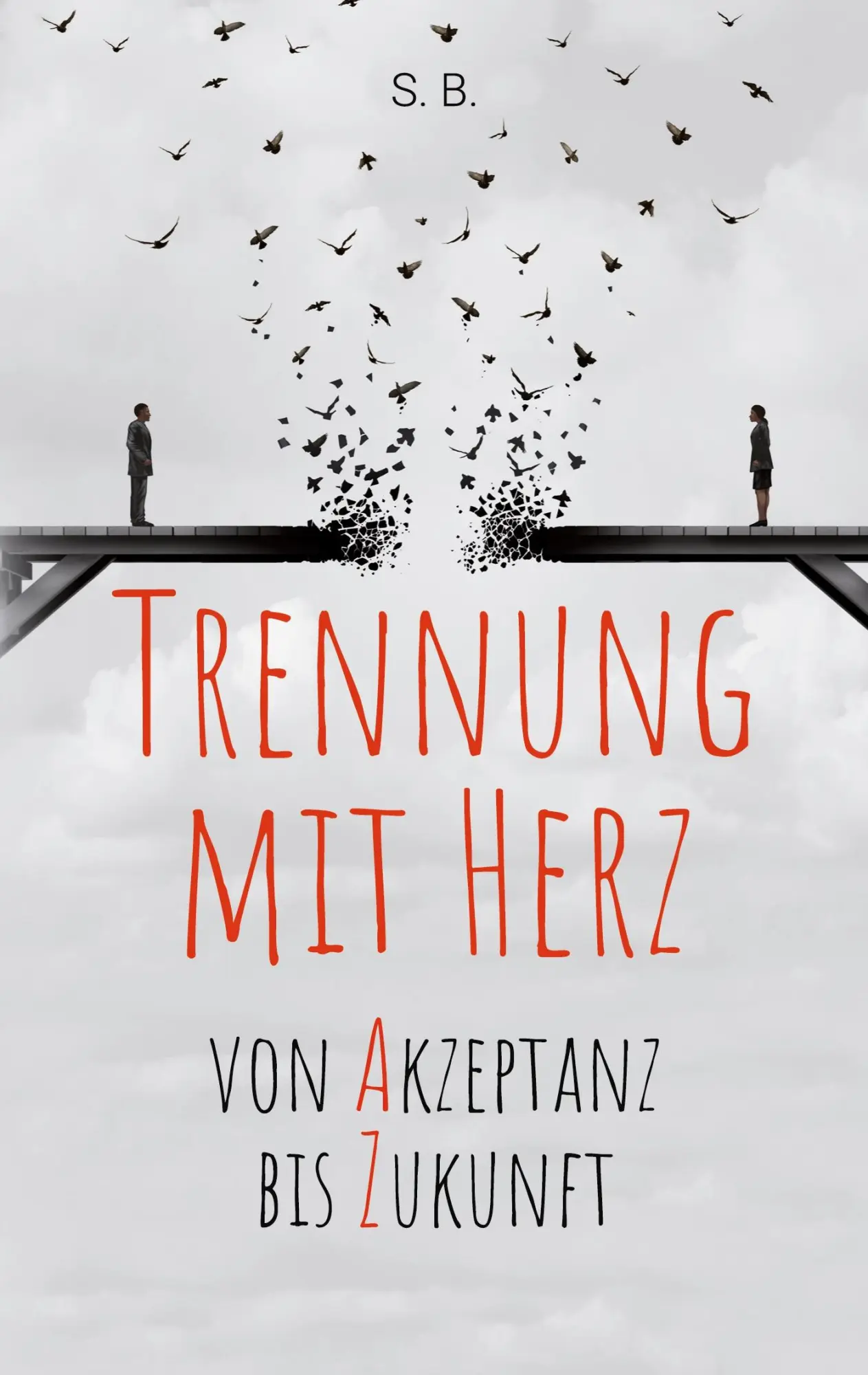 Cover: 9783752697568 | Trennung mit Herz | Von Akzeptanz bis Zukunft. | S. B. | Taschenbuch