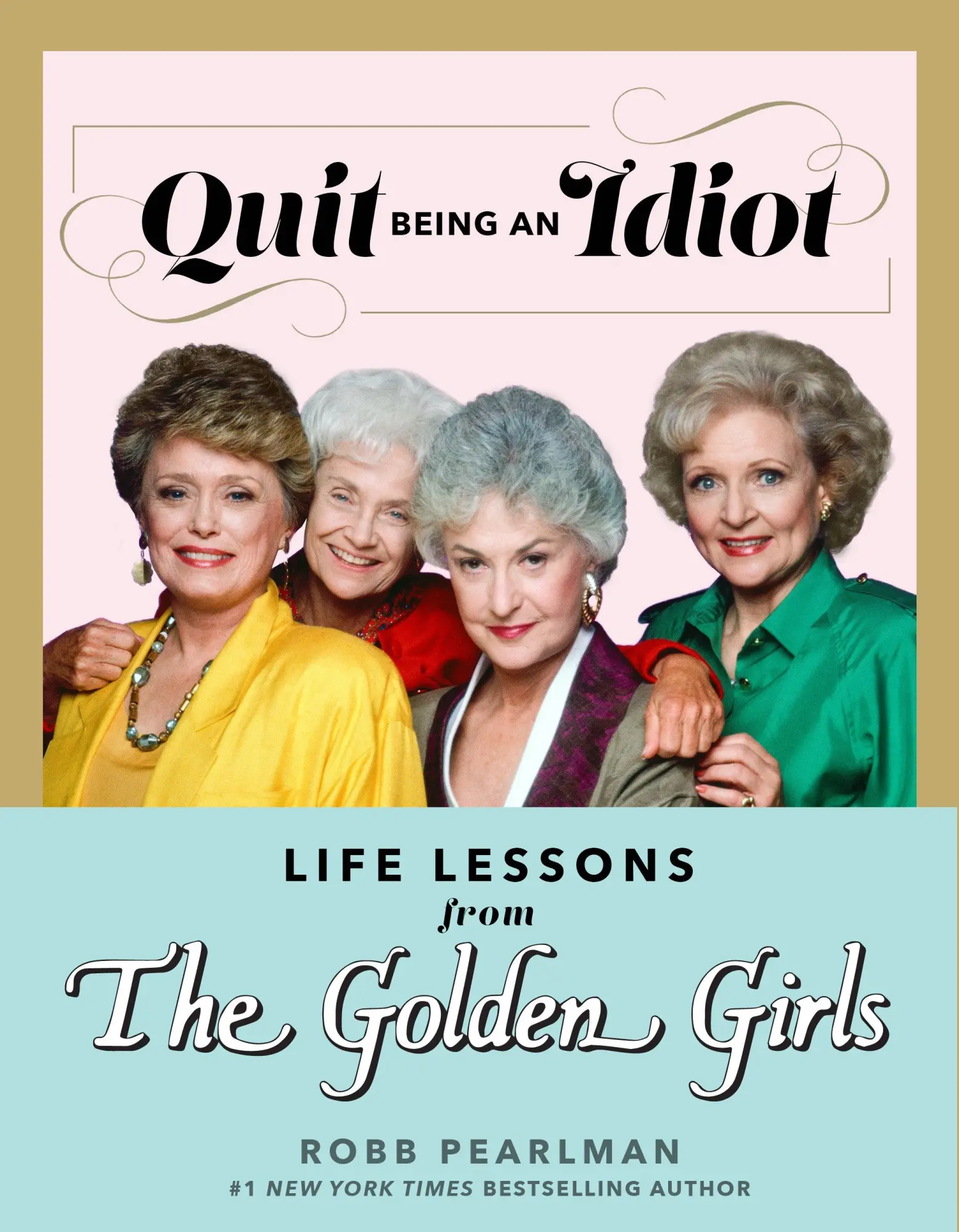 Cover: 9781368077668 | Quit Being an Idiot: Life Lessons from the Golden Girls | Pearlman