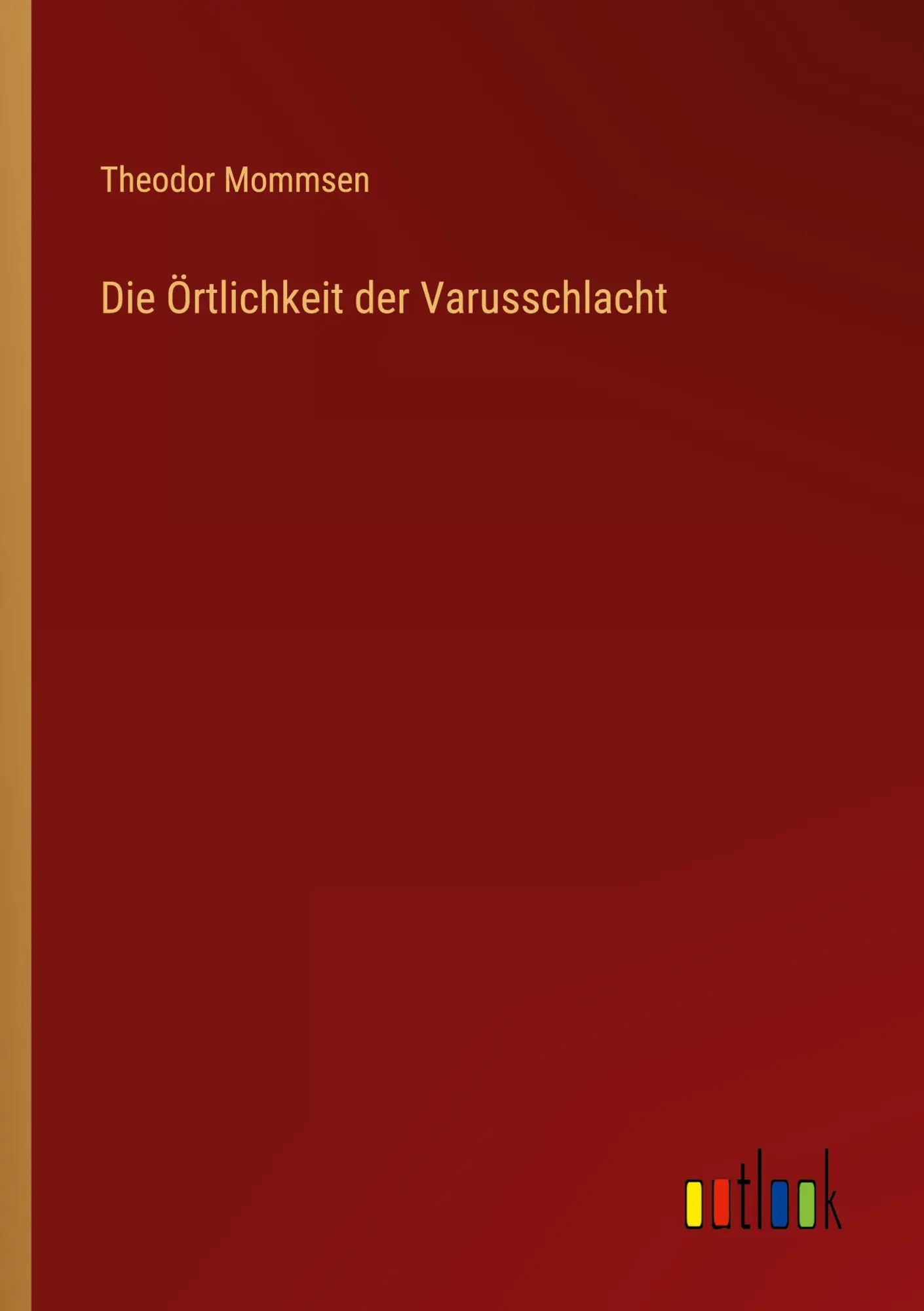 Cover: 9783368257668 | Die Örtlichkeit der Varusschlacht | Theodor Mommsen | Taschenbuch