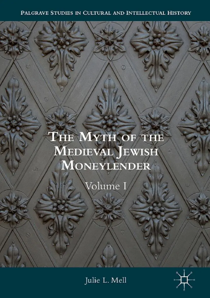 Cover: 9781137397768 | The Myth of the Medieval Jewish Moneylender | Volume I | Julie L. Mell