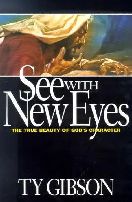 Cover: 9780816317868 | See with New Eyes | The True Beauty of God's Character | Ty Gibson