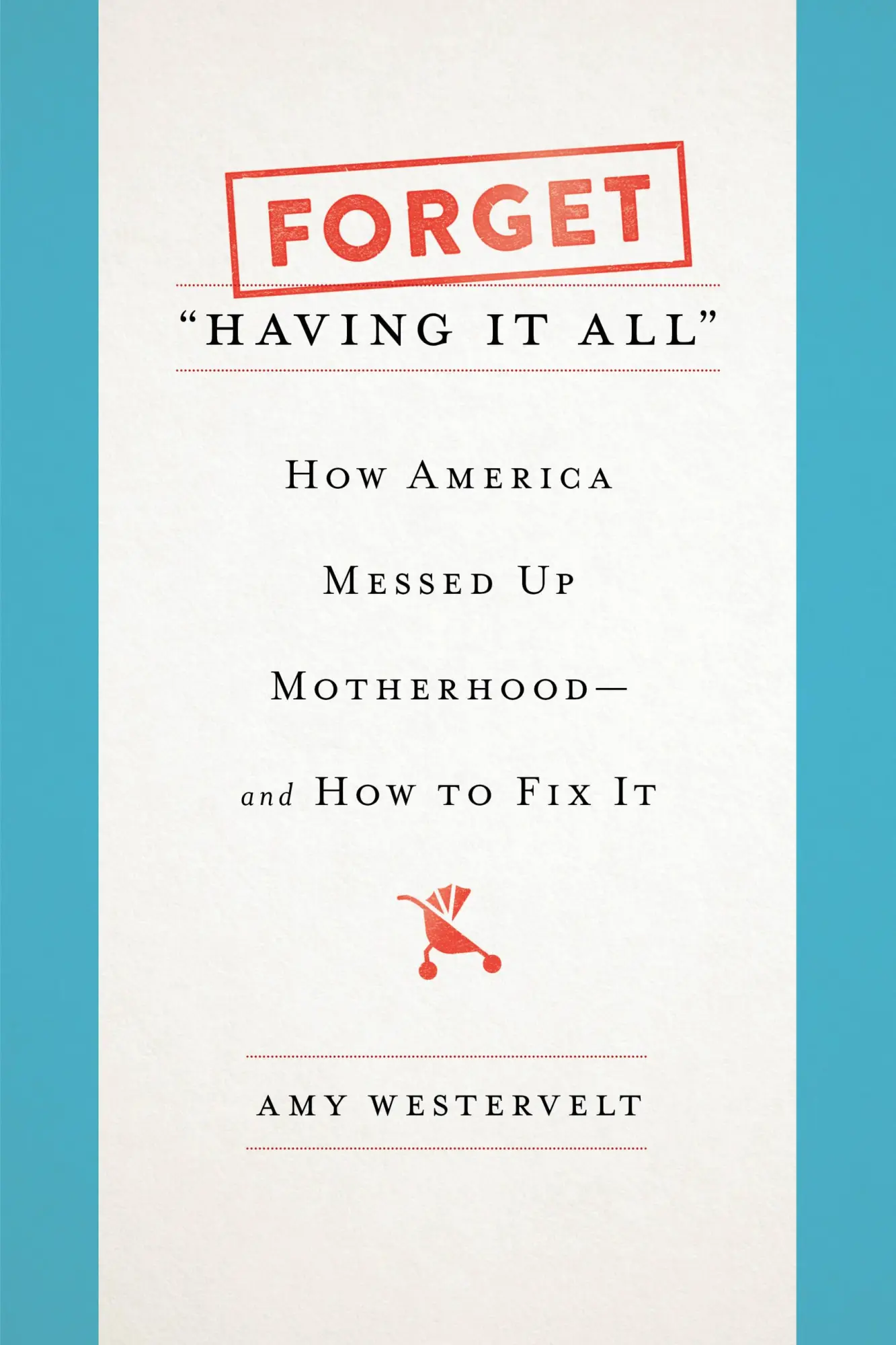 Cover: 9781580057868 | Forget Having It All | Amy Westervelt | Buch | Englisch | 2018