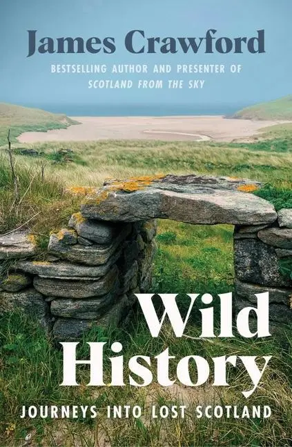 Cover: 9781780277868 | Wild History | Journeys Into Lost Scotland | James Crawford | Buch