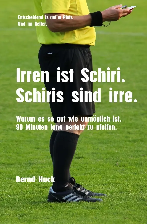 Cover: 9783565097968 | Irren ist Schiri. Schiris sind irre. | Bernd Huck | Taschenbuch | 2025