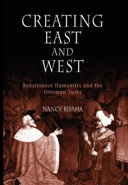 Cover: 9780812238068 | Creating East and West | Renaissance Humanists and the Ottoman Turks