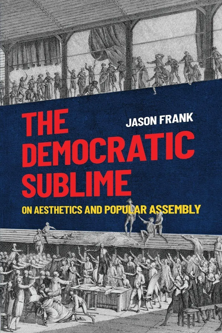 Cover: 9780190658168 | Democratic Sublime | On Aesthetics and Popular Assembly | Jason Frank