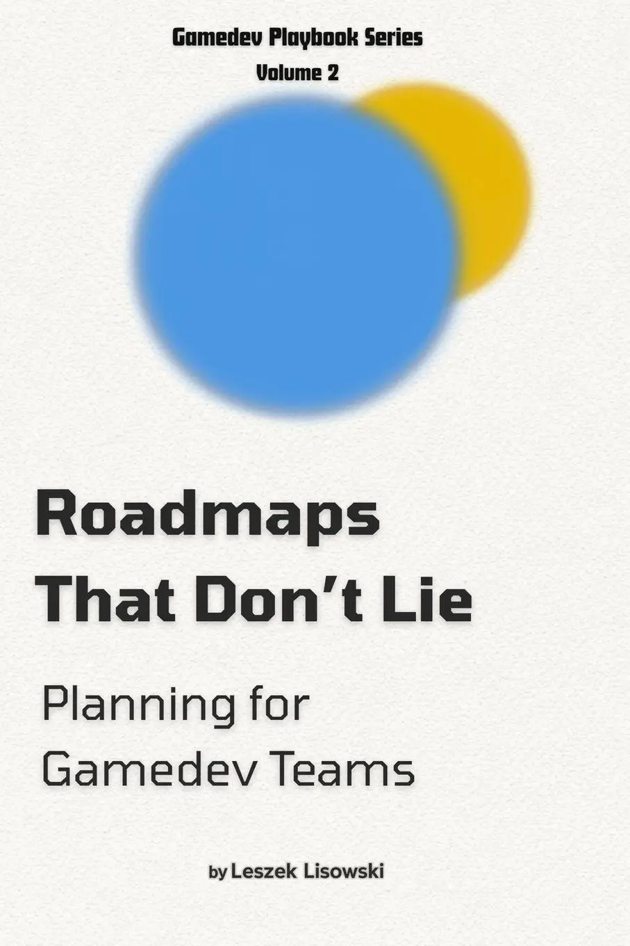 Cover: 9788397628168 | Roadmaps That Don't Lie | Planning for Gamedev Teams | Leszek Lisowski