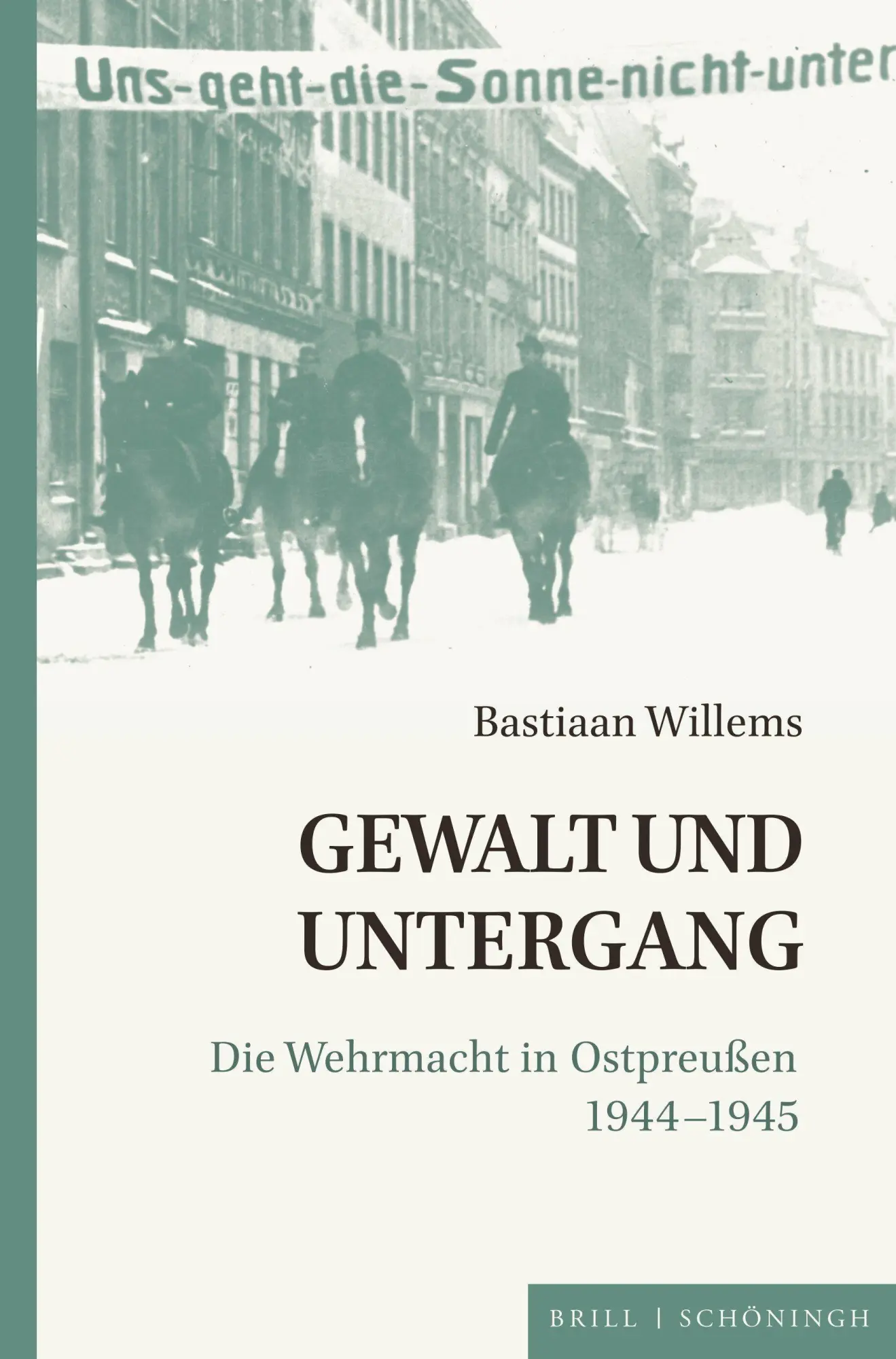 Cover: 9783506798268 | Gewalt und Untergang | Die Wehrmacht in Ostpreußen 1944-1945 | Willems