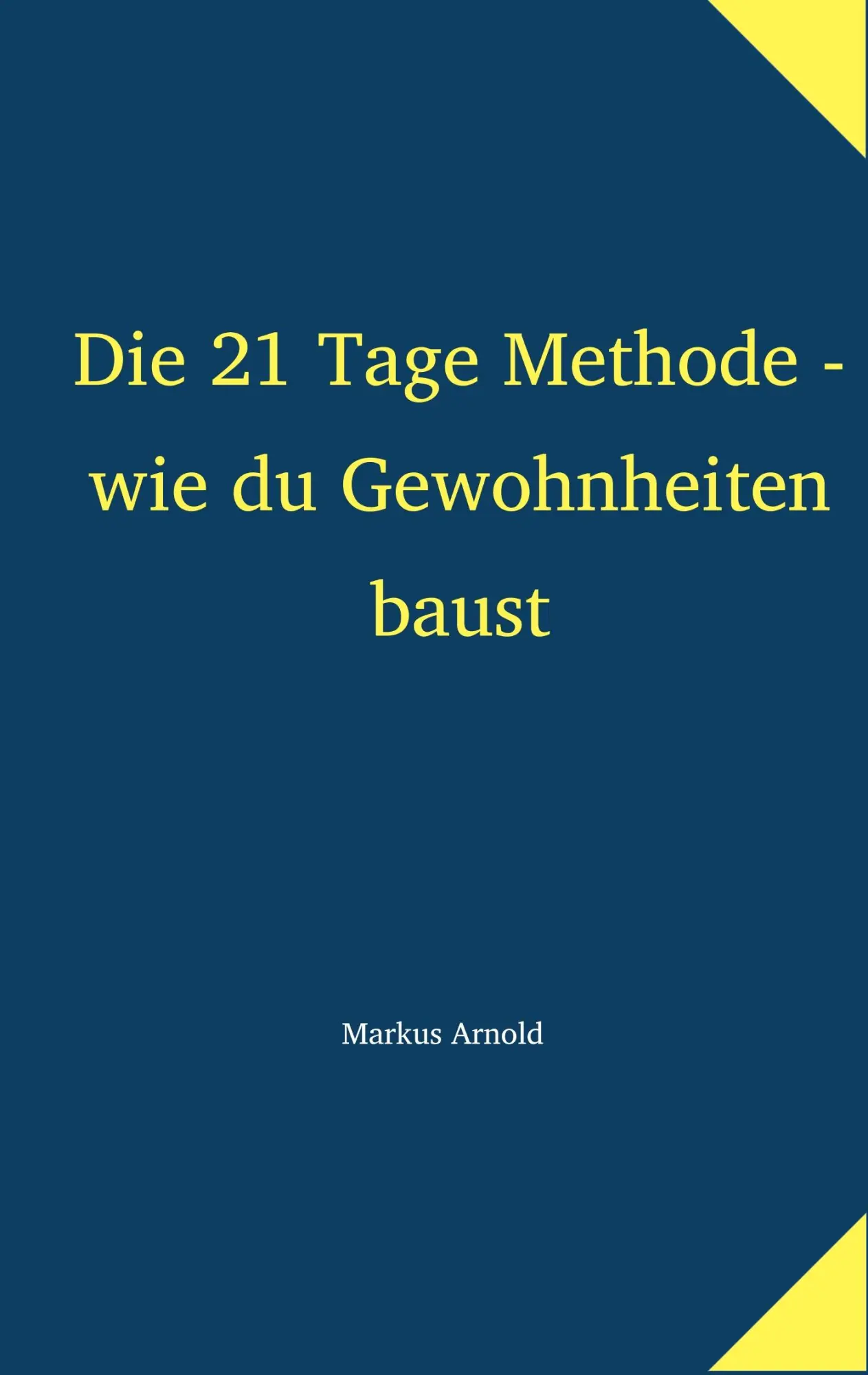 Cover: 9783748118268 | Die 21 Tage Methode - wie du Gewohnheiten baust | Markus Arnold | Buch
