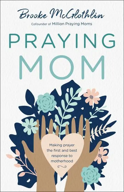 Cover: 9780764238468 | Praying Mom | Making Prayer the First and Best Response to Motherhood