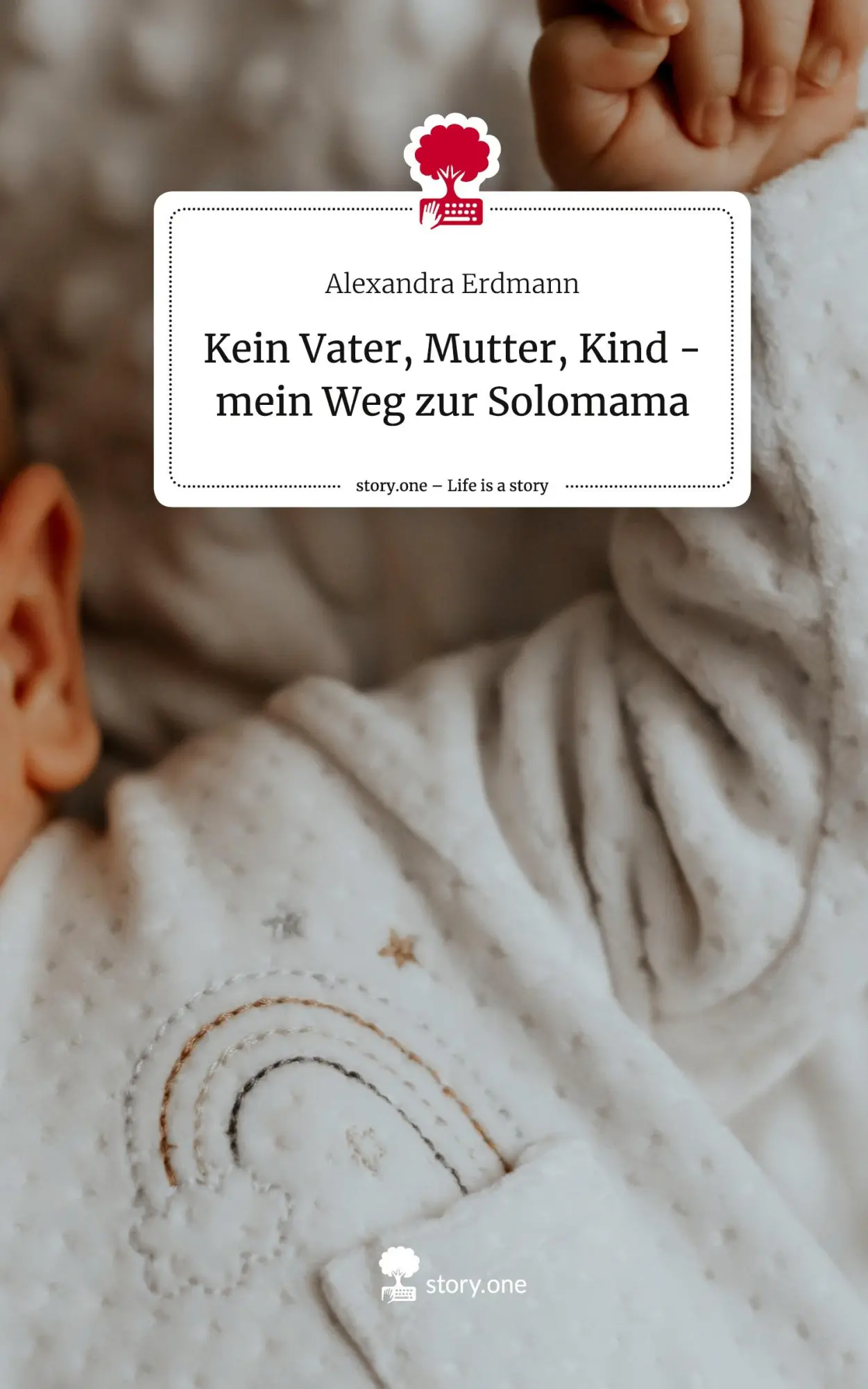 Cover: 9783710858468 | Kein Vater, Mutter, Kind - mein Weg zur Solomama. Life is a Story -...
