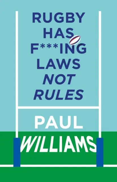 Cover: 9781913538668 | Rugby Has F***ing Laws, Not Rules | Paul Williams | Buch | Gebunden
