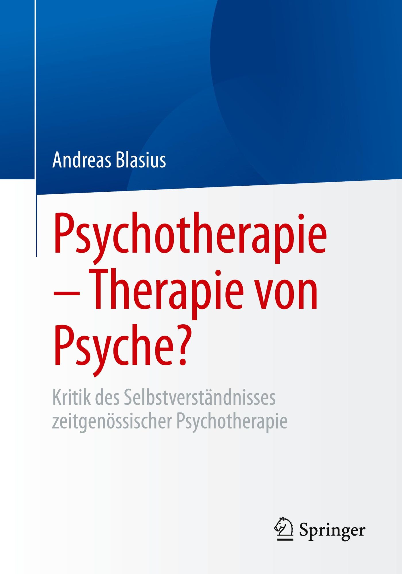 Cover: 9783658468668 | Psychotherapie - Therapie von Psyche? | Andreas Blasius | Taschenbuch