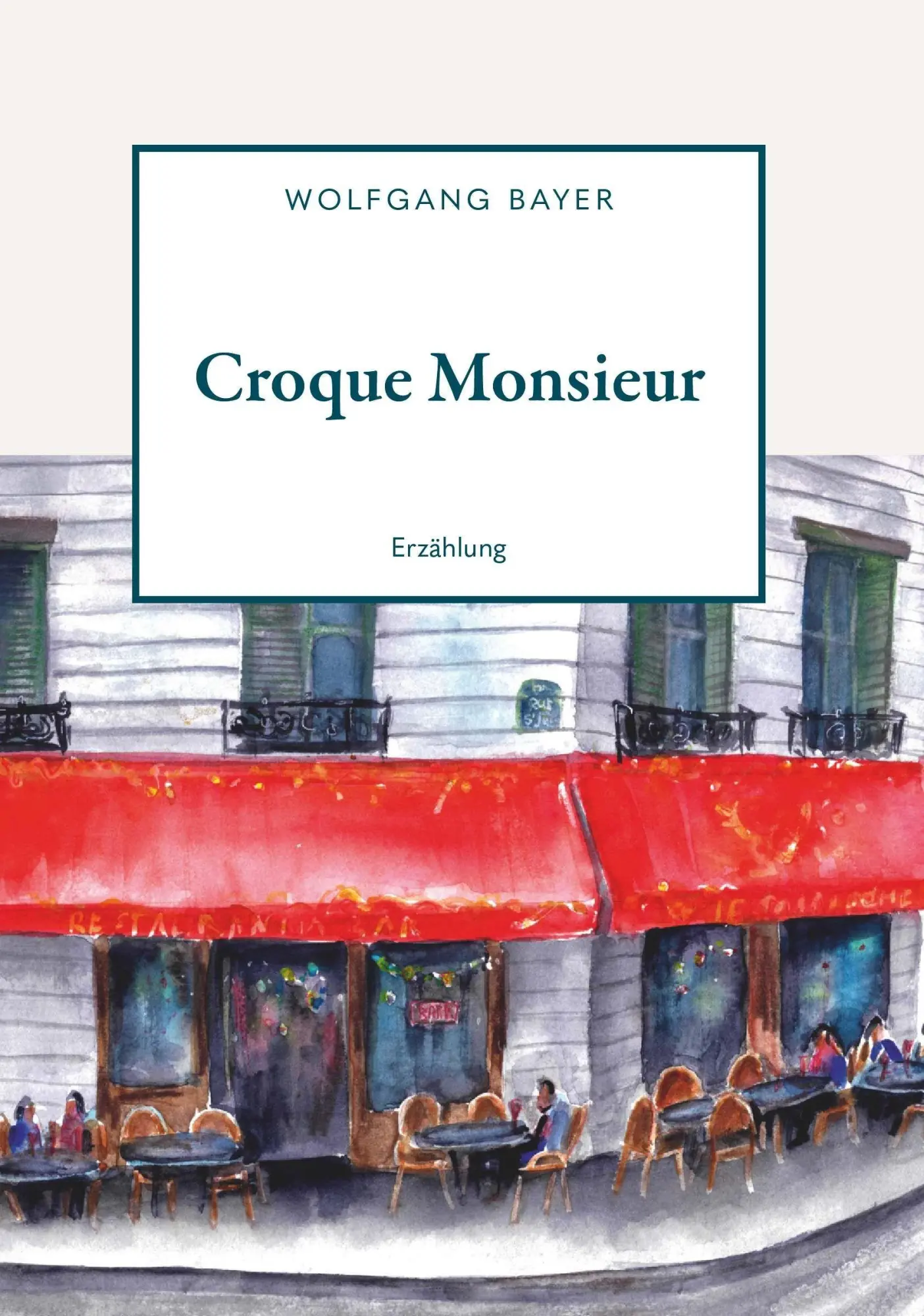 Cover: 9783991928768 | Croque Monsieur | Erzählung | Wolfgang Bayer | Taschenbuch | 122 S.