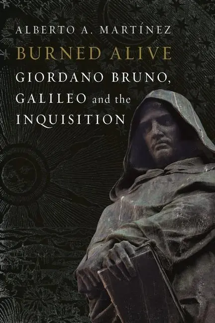 Cover: 9781780238968 | Burned Alive: Bruno, Galileo and the Inquisition | Alberto A. Martinez